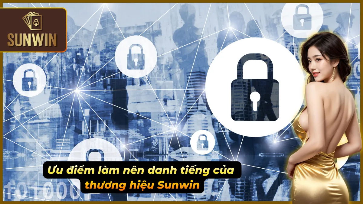 Giới Thiệu Sunwin – Thiên Đường Đổi Thưởng Chuẩn Quốc Tế 3 Hệ thống bảo mật tối tân cùng dịch vụ chuyên nghiệp, tinh tế